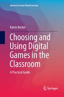 Choosing And Using Digital Games In The Classroom: A Practical Guide