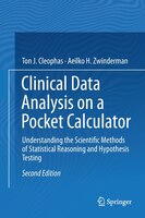 Clinical Data Analysis On A Pocket Calculator: Understanding The Scientific Methods Of Statistical Reasoning And Hypothesis Testin