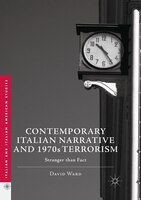 Contemporary Italian Narrative And 1970s Terrorism: Stranger Than Fact