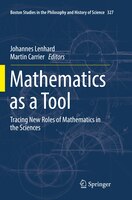 Mathematics As A Tool: Tracing New Roles Of Mathematics In The Sciences