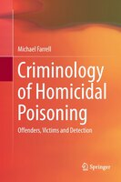 Criminology Of Homicidal Poisoning: Offenders, Victims And Detection