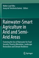 Rainwater-smart Agriculture In Arid And Semi-arid Areas: Fostering The Use Of Rainwater For Food Security, Poverty Alleviation, La