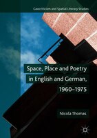 Space, Place And Poetry In English And German, 1960-1975