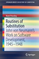 Routines Of Substitution: John Von Neumann's Work On Software Development, 1945-1948