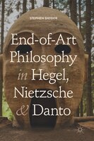 End-of-art Philosophy In Hegel, Nietzsche And Danto
