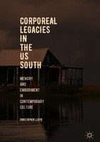 Corporeal Legacies In The Us South: Memory And Embodiment In Contemporary Culture