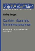Koordiniert-dezentrales Informationsmanagement: Rahmenkonzept - Koordinationsmodelle - Werkzeug-Shell