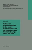 Aufbau der Arbeitsverwaltung in den neuen Bundesländern und die Entwicklung des Arbeitsförderungsrechts seit 1989