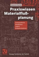 Praxiswissen Materialflußplanung: Transportieren, Handhaben, Lagern, Kommissionieren