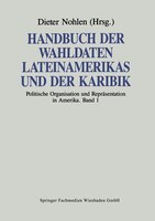 Handbuch der Wahldaten Lateinamerikas und der Karibik: Band 1: Politische Organisation und Repräsentation in Amerika