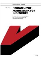 Übungen zur Mathematik für Ingenieure: Anwendungsorientierte Übungsaufgaben aus Naturwissenschaft und Technik mit ausführlichen Lö