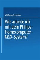 Wie arbeite ich mit dem Philips Homecomputer MSXT - System?
