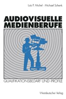 Audiovisuelle Medienberufe: Veränderungen in der Medienwirtschaft und ihre Auswirkungen auf den Qualifikationsbedarf und die Qu