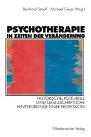 Psychotherapie in Zeiten der Veränderung: Historische, kulturelle und gesellschaftliche Hintergründe einer Profession