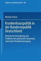 Krankenhauspolitik in der Bundesrepublik Deutschland: Historische Entwicklung und Probleme der politischen Steuerung stationärer K
