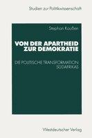 Von Der Apartheid Zur Demokratie: Die Politische Transformation Südafrikas