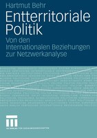 Entterritoriale Politik: Von den Internationalen Beziehungen zur Netzwerkanalyse. Mit einer Fallstudie zum globalen Terroris