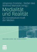 Medialität Und Realität: Zur Konstitutiven Kraft Der Medien