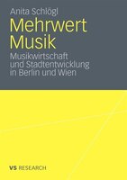Mehrwert Musik: Musikwirtschaft Und Stadtentwicklung In Berlin Und Wien