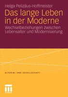 Das Lange Leben In Der Moderne: Wechselbeziehungen Zwischen Lebensalter Und Modernisierung