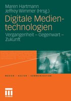 Digitale Medientechnologien: Vergangenheit - Gegenwart - Zukunft