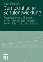 Demokratische Schulentwicklung: Potenziale Und Grenzen Einer Handlungsstrategie Gegen Rechtsextremismus