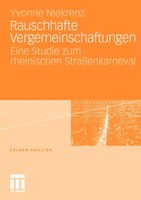 Rauschhafte Vergemeinschaftungen: Eine Studie Zum Rheinischen Straßenkarneval