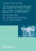 Zusammenhalt Durch Vielfalt?: Bindungskräfte Der Vergesellschaftung Im 21. Jahrhundert