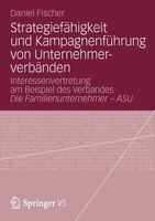 Strategiefähigkeit Und Kampagnenführung Von Unternehmerverbänden: Interessenvertretung Am Beispiel Des Verbandes Die Familienunter