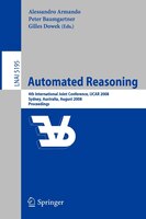 Automated Reasoning: 4th International Joint Conference, IJCAR 2008, Sydney, NSW, Australia, August 12-15, 2008, Proceed