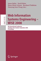 Web Information Systems Engineering - WISE 2008: 9th International Conference, Auckland, New Zealand, September 1-3, 2008, Proceed