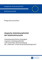 Atypische Arbeitskampfmittel der Arbeitnehmerseite: Arbeitskampfrechtliche Zulaessigkeit atypischer Arbeitskampfmittel unter beson
