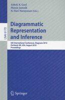 Diagrammatic Representation and Inference: 6th International Conference, Diagrams 2010, Portland, Or, Usa, August 9-11, 2010, Proc