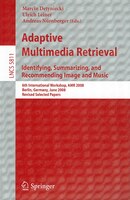 Adaptive Multimedia Retrieval: Identifying, Summarizing, And Recommending Image And Music: 6th International Workshop, Amr 2008, B