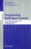 Programming Multi-agent Systems: 7th International Workshop, ProMAS 2009, Budapest, Hungary, May10-15, 2009.Revised Selected Paper