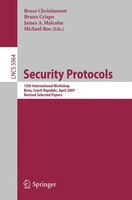 Security Protocols: 15th International Workshop, Brno, Czech Republic, April 18-20, 2007. Revised Selected Papers