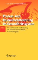 Prozess- Und Ressourcensteuerung Im Gesundheitssystem: Neue Instrumente Zur Steigerung Von Effektivität Und Effizienz In Der Verso
