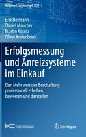 Erfolgsmessung und Anreizsysteme im Einkauf: Den Mehrwert der Beschaffung professionell erheben, bewerten und darstellen