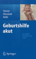 Geburtshilfe akut: Ein Leitfaden für Kreißsaal und Station