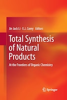 Total Synthesis Of Natural Products: At The Frontiers Of Organic Chemistry