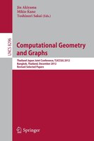 Computational Geometry and Graphs: Thailand-Japan Joint Conference, TJJCCGG 2012, Bangkok, Thailand, December 6-8, 2012, Revised S