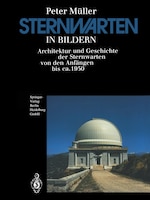 Sternwarten in Bildern: Architektur und Geschichte der Sternwarten von den Anfängen bis ca. 1950