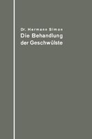 Die Behandlung der Geschwülste nach dem gegenwärtigen Stande und den Ergebnissen der experimentellen Forschung