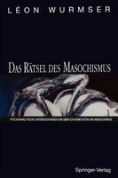 Das Rätsel des Masochismus: Psychoanalytische Untersuchungen von Über-Ich-Konflikten und Masochismus