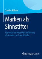 Marken als Sinnstifter: Identitï¿½tsbasierte Markenfï¿½hrung als Antwort auf den Wandel Sandro Abbate Author