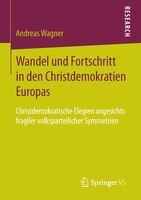 Wandel und Fortschritt in den Christdemokratien Europas: Christdemokratische Elegien angesichts fragiler volksparteilicher Symmetr