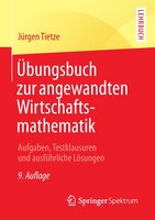 Übungsbuch zur angewandten Wirtschaftsmathematik: Aufgaben, Testklausuren und ausführliche Lösungen
