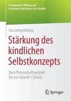 Stärkung Des Kindlichen Selbstkonzepts: Vom Patenschaftsprojekt Bis Zur (grund-) Schule