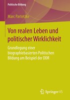 Von Realen Leben Und Politischer Wirklichkeit: Grundlegung Einer Biographiebasierten Politischen Bildung Am Beispiel Der Ddr
