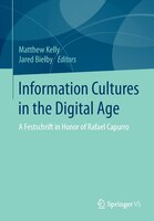 Information Cultures In The Digital Age: A Festschrift In Honor Of Rafael Capurro